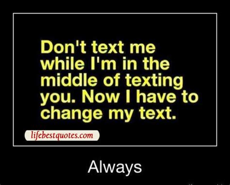 Text Me Quotes Dont Text Me Life Best Quotes Funny Texts Funny