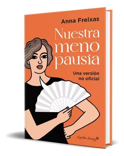 Libro Nuestra Menopausia Una Versión No Oficial Original De Anna Freixas Farré Editorial