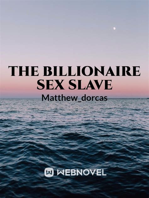 Read The Billionaire Sex Slave Matthewdorcas Webnovel