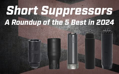 Short Suppressors A Roundup Of The 5 Best In 2024 Silencer Central