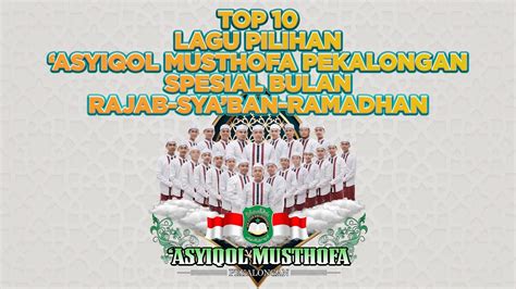 Top Lagu Pilihan Asyiqol Musthofa Pekalongan Spesial Bulan Rajab