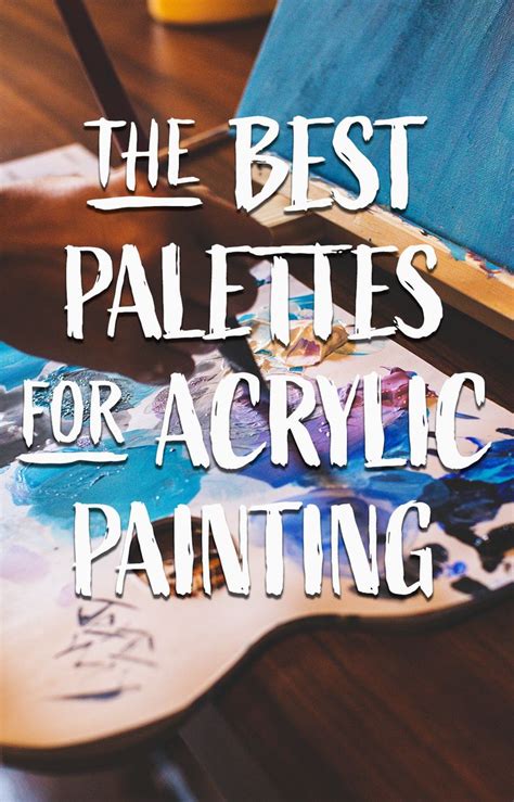 The Best Palettes For Acrylic Painting Acrylic Painting Top