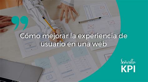 C Mo Mejorar La Experiencia De Usuario En Una Web Se Orita Kpi