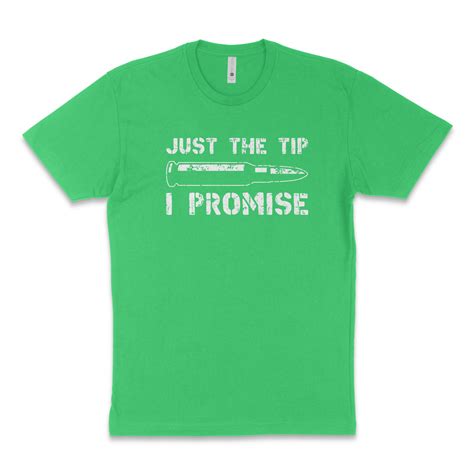 Just The Tip I Promise T Shirt