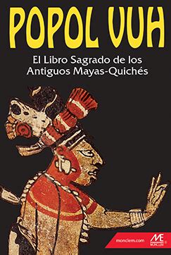 El Popol Vuh Descubriendo El Libro Sagrado De Los Mayas