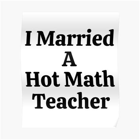 I Married A Hot Math Teacher Funny Math Poster For Sale By Usaworld Redbubble