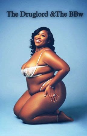 THE Druglord And THE Bbw COMPLETED Part 1 Wattpad