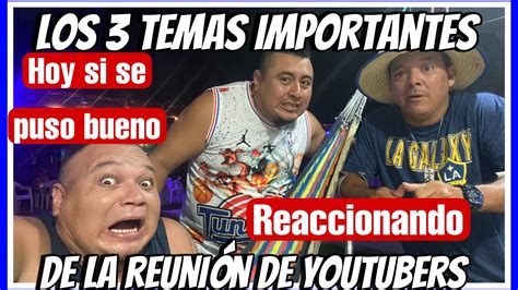 Mi Reaccionando A Los Temas Importantes De La Reuni N De Youtubers