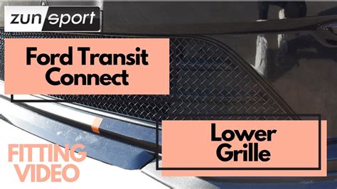 Ford Transit Connect Lower Grille Fitting Video Youtube