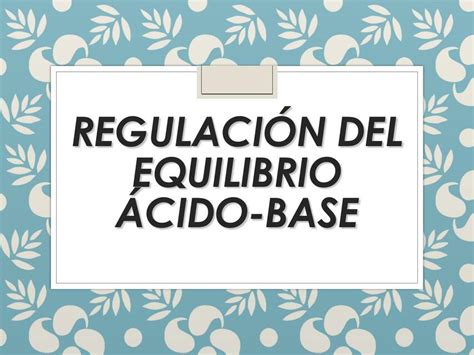 Regulacion Del Equilibrio Ácido Base Celeste Codutti Udocz