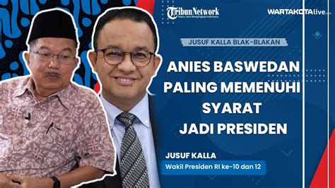 Blak Blakan Jusuf Kalla Sebut Anies Baswedan Paling Memenuhi Syarat