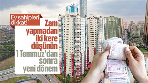 Ev sahipleri dikkat Zam yapmadan 2 kere düşünün 1 Temmuz dan sonra