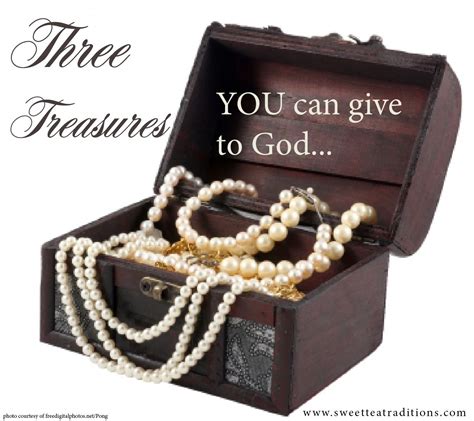 Three Treasures You Can Give To God By Sweetteatraditions Treasure