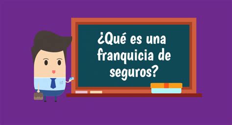 Qué es una franquicia de seguros Correduria de Seguros