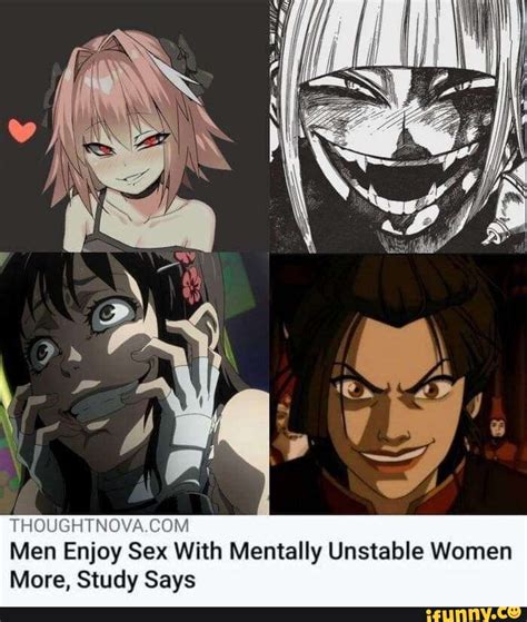 Men Enjoy Sex With Mentally Unstable Women More Study Says Ifunny