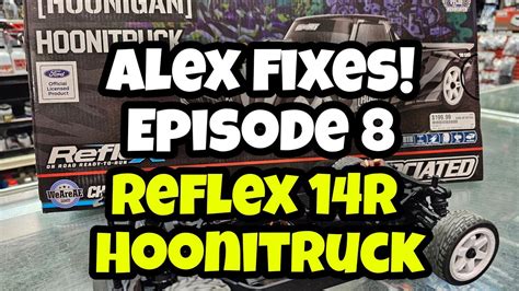 Alex Fixes Episode 8 Team Associated Reflex 14r Hoonigan Truck Emergency Repair Youtube