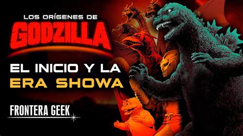 Godzilla El Or Gen Del Monsterverse La Era Showa Historia Y