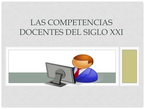 Las Competencias Docentes Del Siglo Xxi Ppt