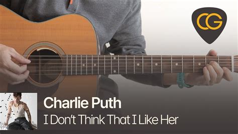 I Dont Think That I Like Her Charlie Puth 기타 코드 타브 악보 Youtube