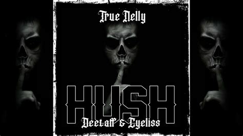 True Nelly Hush Feat Deetaff And Cyeliss Youtube