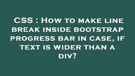CSS How To Make Line Break Inside Bootstrap Progress Bar In Case If
