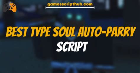 Best Type Soul Auto Parry Script Games Script Hub