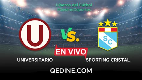 Universitario Vs Sporting Cristal En Vivo Horarios Y Canales Tv Dónde Ver El Partido Por La