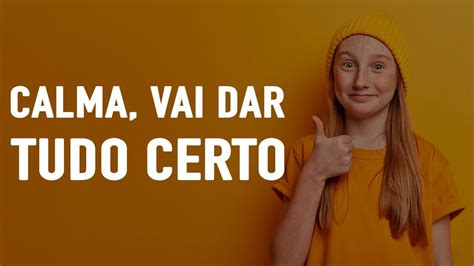 Calma Vai Dar Tudo Certo Minuto Reflex O Youtube