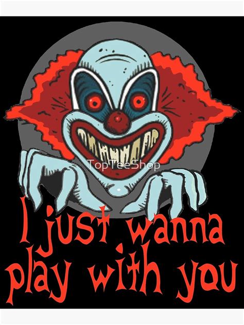 Evil Clown Horror Killer Clowns Funny Just Wanna Play Halloween Scary Haunted House Art Print