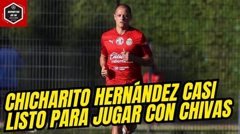 CHICHARITO HERNANDEZ Casi LISTO Para JUGAR CON CHIVAS CONVOCADOS Para