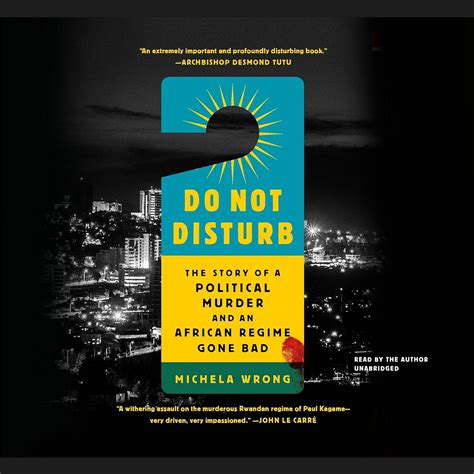 Do Not Disturb The Story Of A Political Murder And An African Regime