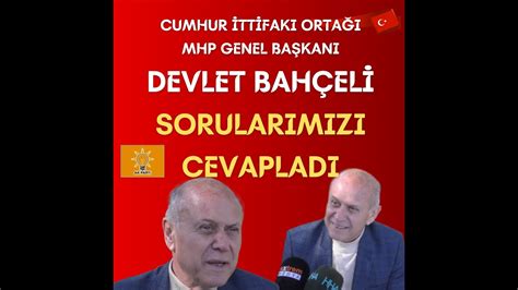 CUMHUR İTTİFAKI ORTAĞI DEVLET BAHÇELİ SORULARIMIZA CEVAP VERDİ YouTube