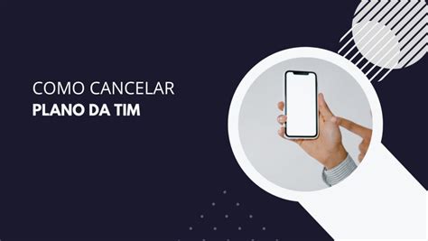 Como Cancelar Plano Da TIM Confira O Passo A Passo 2024