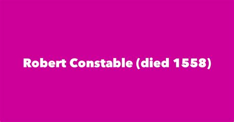 Robert Constable Died 1558 Spouse Children Birthday And More