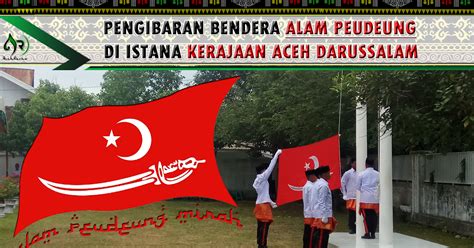 Bendera Alam Peudeung Di Kibarkan Di Istana Kerajaan Aceh 2019 Aceh