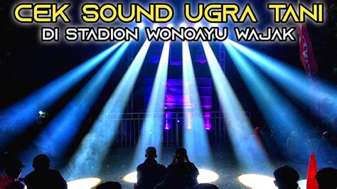 Cek Sound UGRA TANI Di Stadion Wonoayu Wajak YouTube