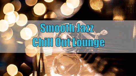 Smooth Jazz Chill Out Lounge Instrumental Smooth Jazz Playlist 2016