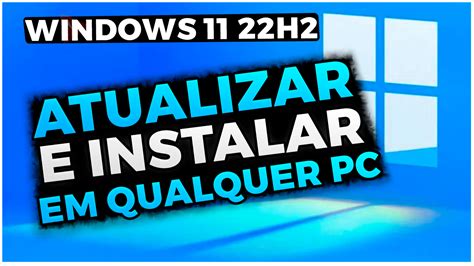 Novo Windows 22H2 Confira Como Atualizar Em Qualquer PC