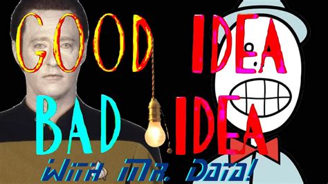 Good Idea Bad Idea With Mr Data 2 Youtube