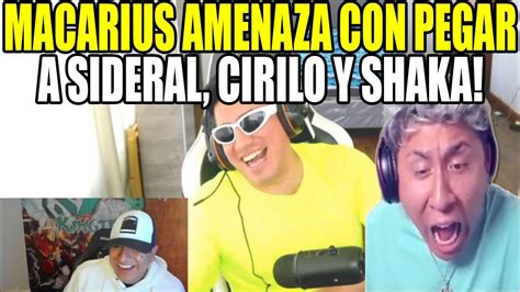 MACARIUS AMENAZA CON PEGAR A SIDERAL CIRILO Y SHAKACIRILO CORRELON