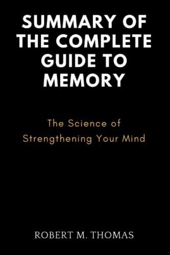 Summary Of The Complete Guide To Memory The Science Of Strengthening