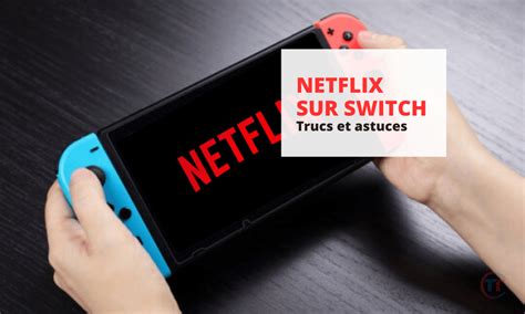 Comment Installer Et Regarder Netflix Sur Nintendo Switch