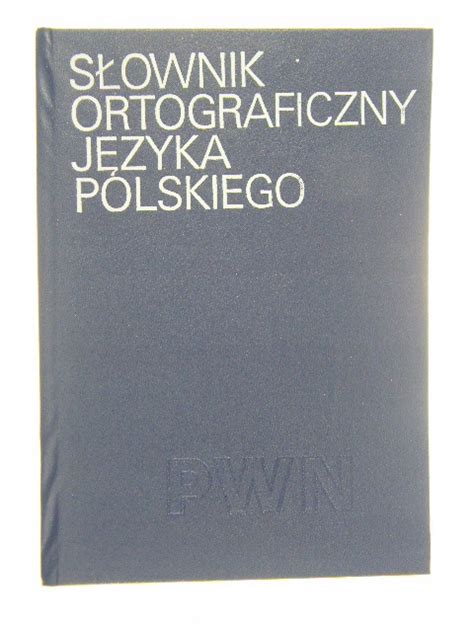 ORTOGRAFICZNY SŁOWNIK JĘZYKA POLSKIEGO SZYMCZAK 13276549970 Książka