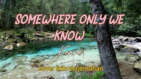 Somewhere Only We Know Keane Cover Rhianne Lirik Terjemahan