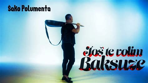 SAKO POLUMENTA JOS TE VOLIM BAKSUZE OFFICIAL VIDEO YouTube Music