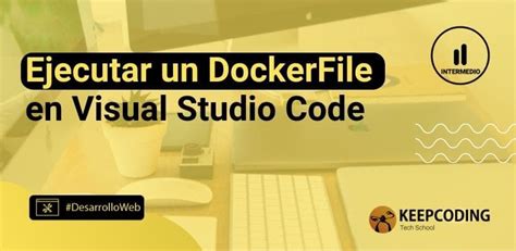 Ejecutar Un Dockerfile En Visual Studio Code