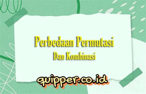 Perbedaan Permutasi Dan Kombinasi | Rumus Beserta Contoh