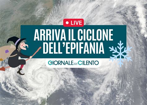 Arriva Il Ciclone Dellepifania Le Previsioni Meteo Giornale Del Cilento