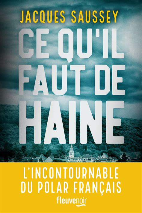 Ce Qu Il Faut De Haine Le Nouveau Thriller De L Incontournable Du