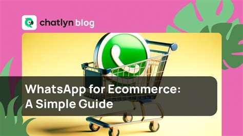 How To Use Whatsapp For Ecommerce A Simple Guide